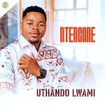 Ntencane - UTHANDO LWAMI