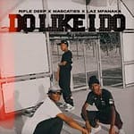 Rifle Deep – Do Like I do Ft. Mascaties & LAZ MFANAKA