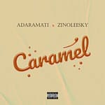 Adaramati – Caramel Ft. Zinoleesky