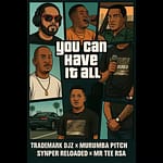 TradeMark Djz – You Can Have It All Ft. Murumba Pitch, Snyper Reloaded & Mr Tee RSA