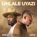 Xowla – Uhlale Uyazi Ft. Nathi