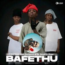 DJ Veek – Bafethu Ft. Senzo02, Tk Small & Pcee