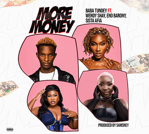 Baba Tundey – More Money Ft. Wendy Shay & Sista Afia