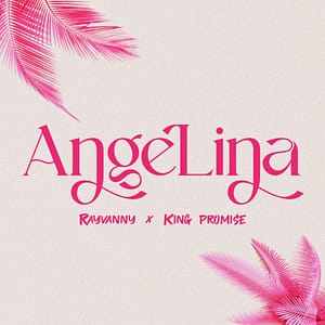 Rayvanny – Angelina ft. King Promise