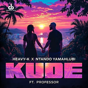 Heavy-K – Kude Ft. Ntando Yamahlubi & Professor