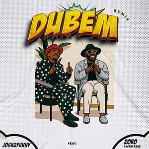 Josh2funny – Dubem Ft. Zoro Swagbag