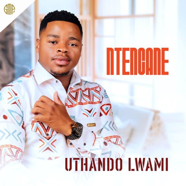 Ntencane - UTHANDO LWAMI