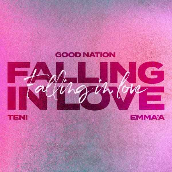 Good Nation – Falling In Love Ft. Teni & Emma’a