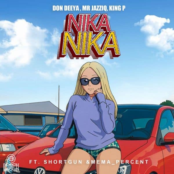 Don Deeya – Nika Nika Ft. Mr JazziQ, King P, Shortgun & Mema_Percent