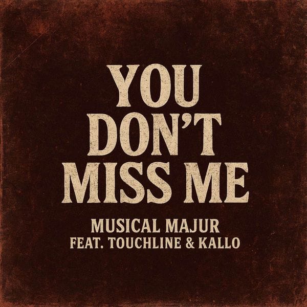Musical Majur – You Don't Miss Me Ft. Touchline & Kallo
