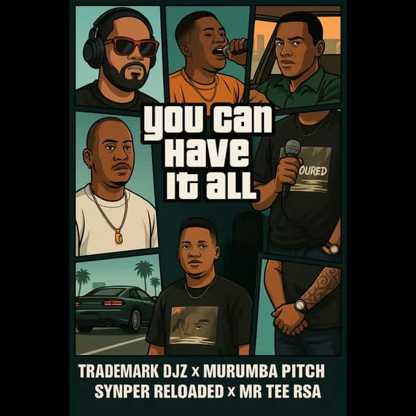 TradeMark Djz – You Can Have It All Ft. Murumba Pitch, Snyper Reloaded & Mr Tee RSA